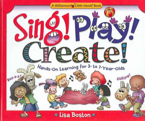 Sing! Play! Create!: Hands-on Learning for 3- to 7-year-olds (Little Hands Books) cover