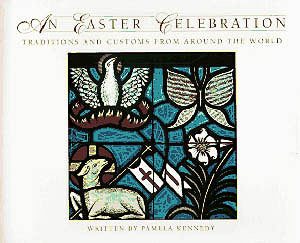 An Easter Celebration: Traditions and Customs from Around the World cover