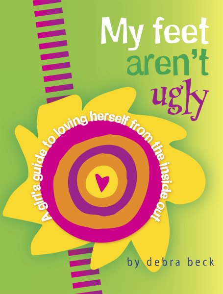 My Feet Aren't Ugly: A Girl's Guide to Loving Herself from the Inside Out cover