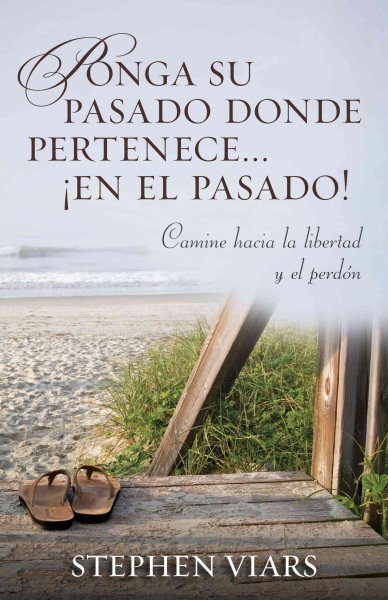 Ponga su pasado donde pertenece en el pasado!: Camine hacia la libertad y el perdon (Spanish Edition) cover