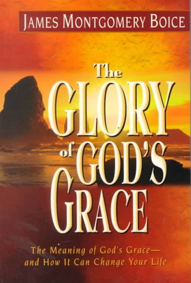 Glory of God's Grace, The: The Meaning of God's Grace--and How It Can Change Your Life cover