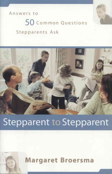 Stepparent to Stepparent: Answers to Fifty Common Questions Stepparents Ask