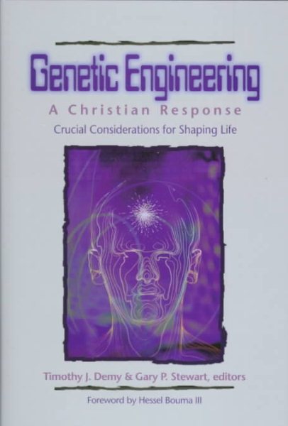 Genetic Engineering: A Christian Response: Crucial Considerations for Shaping Life (Christian Response Series) cover
