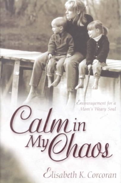 Calm in My Chaos: Encouragement for a Mom's Weary Soul cover
