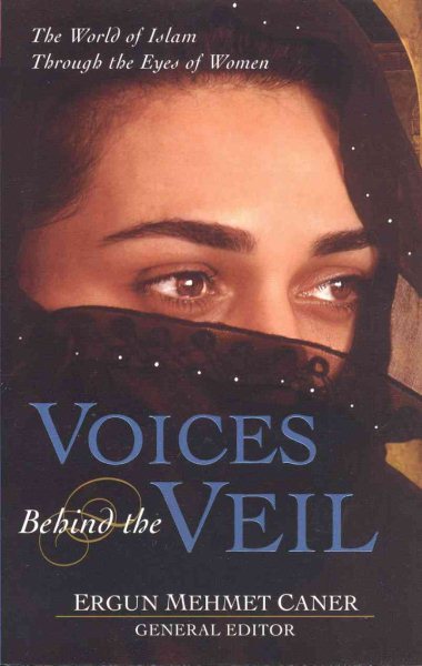 Voices Behind the Veil: The World of Islam Through the Eyes of Women cover