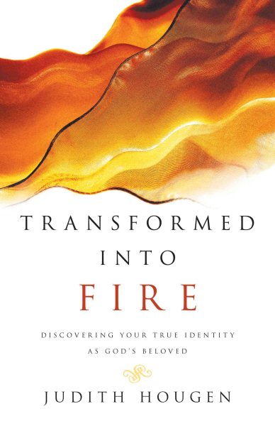 Transformed into Fire: Discovering Your True Identity as God's Beloved cover