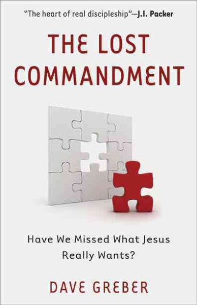 The Lost Commandment: Have We Missed What Jesus Really Wants? cover