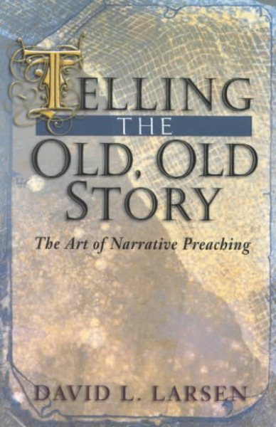 Telling the Old, Old Story: The Art of Narrative Preaching cover