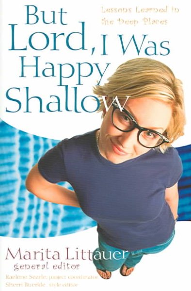 But Lord, I Was Happy Shallow: Lessons Learned in the Deep Places cover