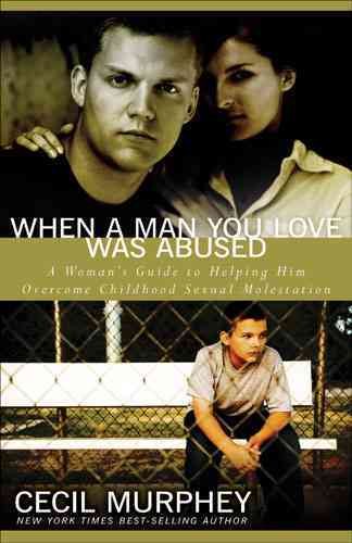 When a Man You Love Was Abused: A Woman's Guide to Helping Him Overcome Childhood Sexual Molestation cover
