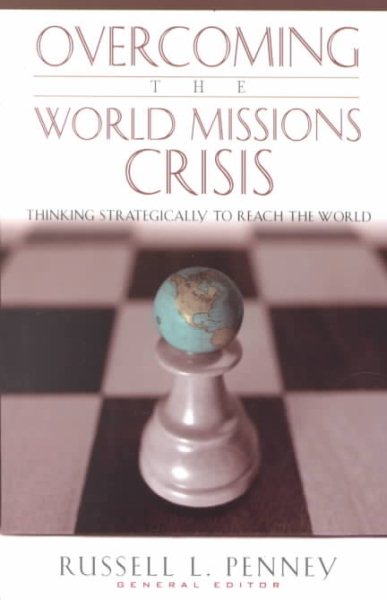 Overcoming the World Missions Crisis: Thinking Strategically to Reach the World cover