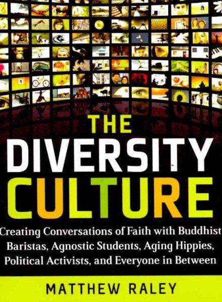 The Diversity Culture: Creating Conversations of Faith with Buddhist Baristas, Agnostic Students, Aging Hipsters, Political Activists & Everyone in Between