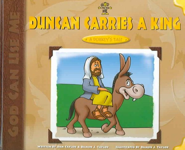 Duncan Carries a King: A Donkey's Tale (God Can Use Me Series)
