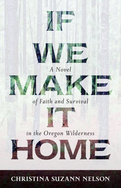 If We Make It Home: A Novel of Faith and Survival in the Oregon Wilderness cover