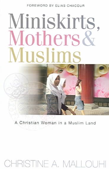 Miniskirts, Mothers, and Muslims: A Christian Woman in a Muslim Land cover