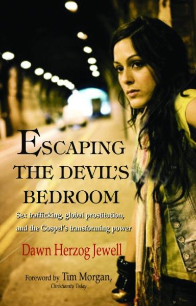 Escaping the Devil's Bedroom: Sex Trafficking, Global Prostitution, and the Gospel's Transforming Power cover
