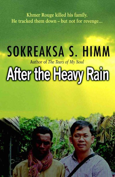 After the Heavy Rain: The Khmer Rouge Killed His Family. He Tracked Them Down--But Not for Revenge . . . cover