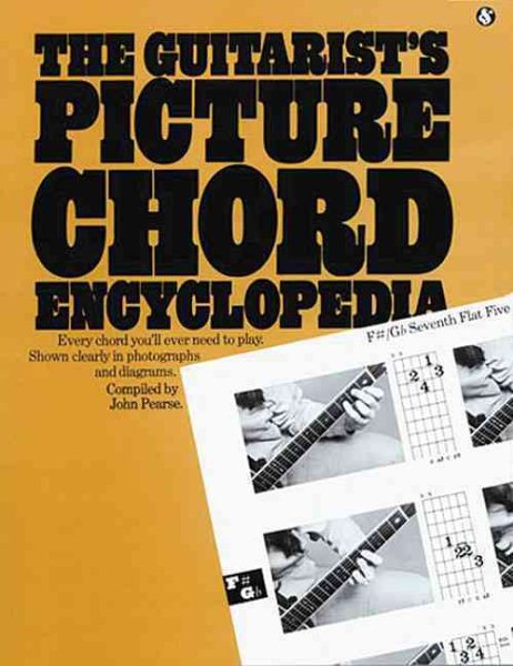 Guitarist's Picture Chord Encyclopedia: Every chord you'll ever need to play. Shown clearly in photographs and diagrams cover