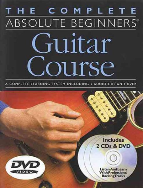 The Complete Absolute Beginners Guitar Course: Book/2-CD/DVD Pack