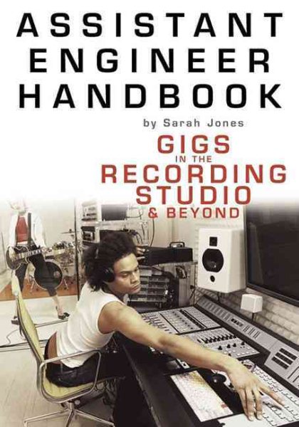 Assistant Engineer Handbook: Gigs In The Recording Studio And Beyond cover
