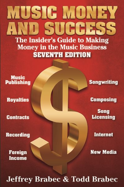 Music Money and Success 7th Edition: The Insider's Guide to Making Money in the Music Business cover