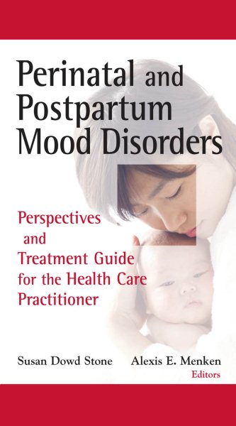 Perinatal and Postpartum Mood Disorders: Perspectives and Treatment Guide for the Health Care Practitioner cover