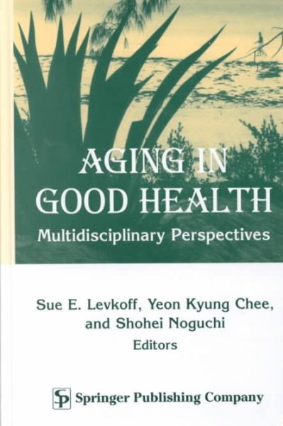Aging in Good Health: Multidisciplinary Perspectives (Springer Series Societal Impact on Aging) cover