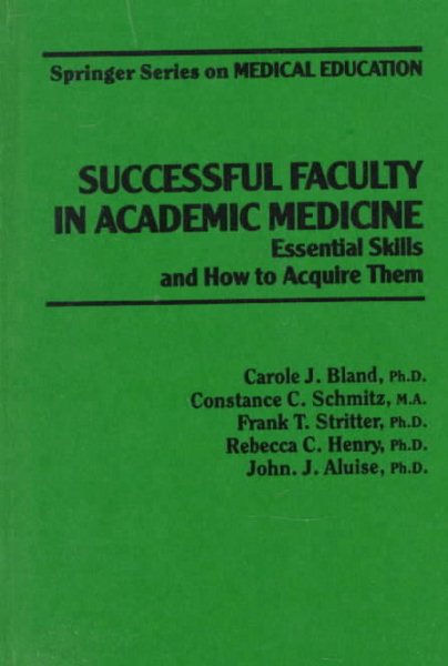 Successful Faculty in Academic Medicine: Essential Skills and How to Acquire Them (Springer Series on Medical Education) cover