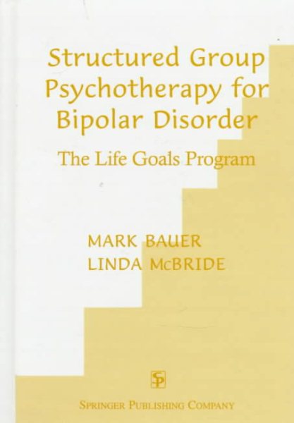 Structured Group Psychotherapy for Bipolar Disorder: The Life Goals Program cover