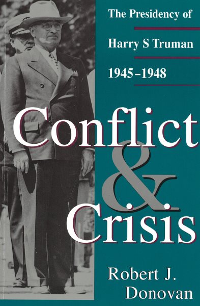 Conflict and Crisis: The Presidency of Harry S. Truman, 1945-1948 (Give ‘em Hell Harry)