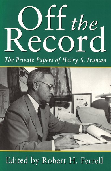 Off the Record: The Private Papers of Harry S. Truman (Volume 1) (Give ‘em Hell Harry) cover