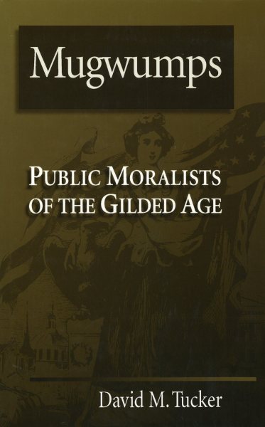 Mugwumps: Public Moralists of the Gilded Age cover