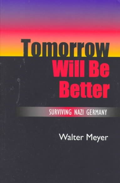 Tomorrow Will Be Better: Surviving Nazi Germany cover