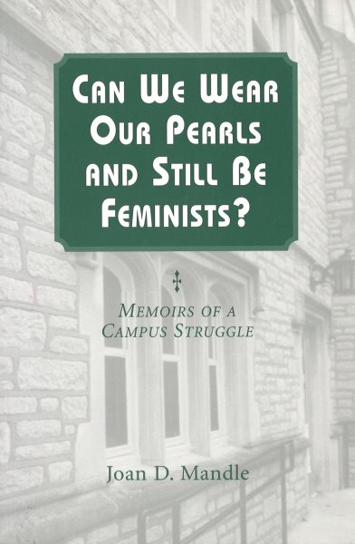 Can We Wear Our Pearls and Still Be Feminists?: Memoirs of a Campus Struggle cover
