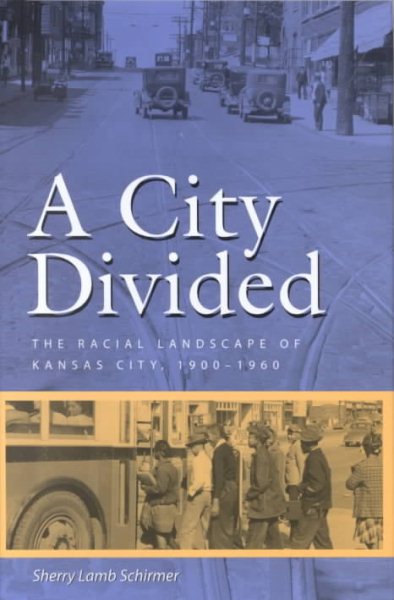 A City Divided: The Racial Landscape of Kansas City, 1900-1960 (Volume 1) cover