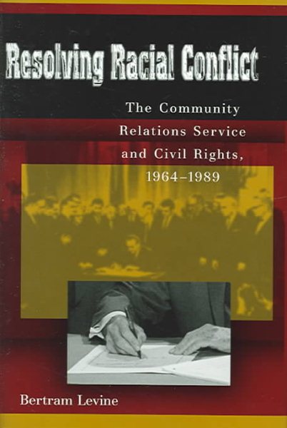 Resolving Racial Conflict: The Community Relations Service and Civil Rights, 1964-1989 cover