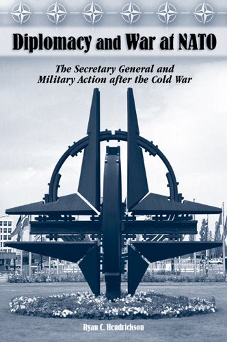 Diplomacy and War at NATO: The Secretary General and Military Action After the Cold War (Volume 1) cover
