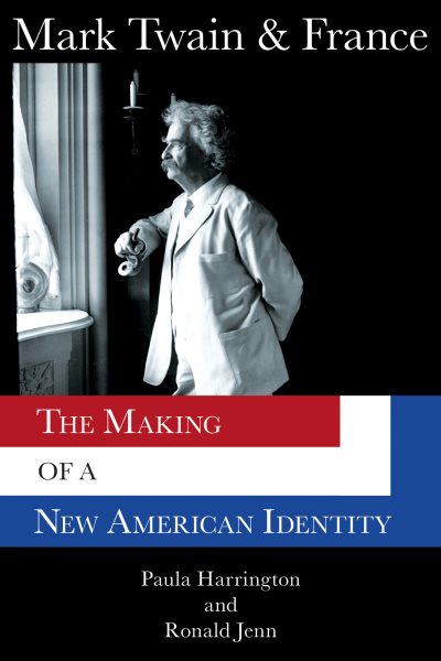 Mark Twain & France: The Making of a New American Identity (Mark Twain and His Circle) cover