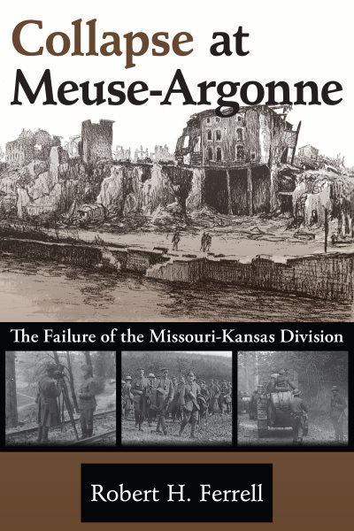 Collapse at Meuse-Argonne: The Failure of the Missouri-Kansas Division (Volume 1) cover
