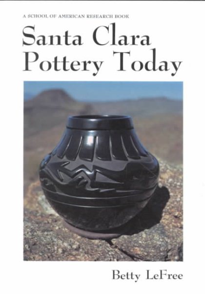 Santa Clara Pottery Today (Monograph Series - School of American Research, No. 29) cover