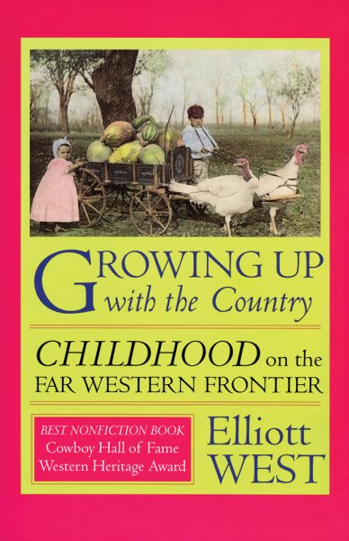 Growing Up with the Country: Childhood on the Far Western Frontier (Histories of the American Frontier Series) cover