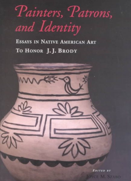 Painters, Patrons, and Identity: Essays in Native American Art to Honor J.J. Brody cover