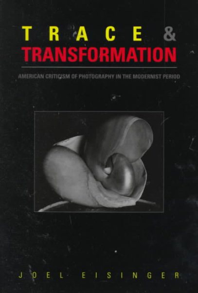 Trace and Transformation: American Criticism of Photography in the Modernist Period cover