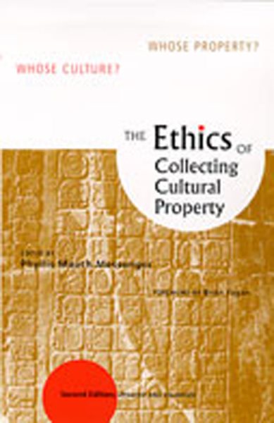 The Ethics of Collecting Cultural Property : Whose Culture? Whose Property?