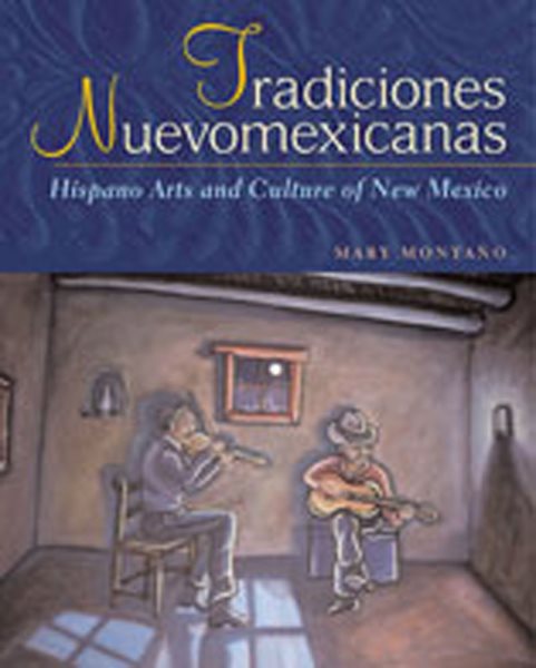 Tradiciones Nuevomexicanas: Hispano Arts and Culture of New Mexico cover