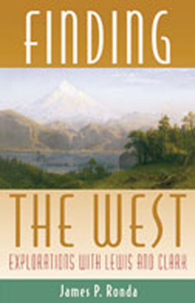 Finding the West: Explorations with Lewis and Clark (Histories of the American Frontier Series) cover