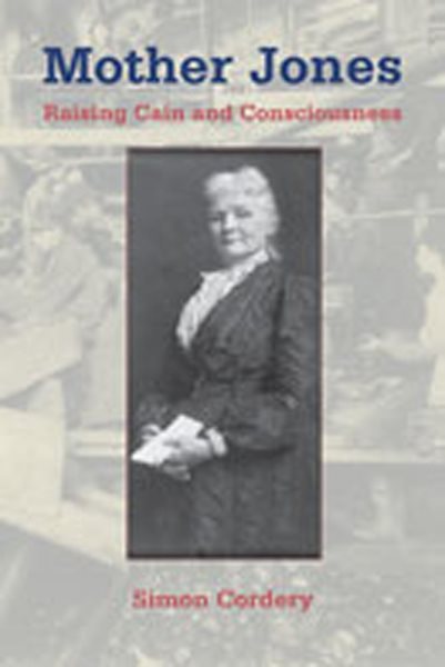 Mother Jones: Raising Cain and Consciousness (Women's Biography Series) cover