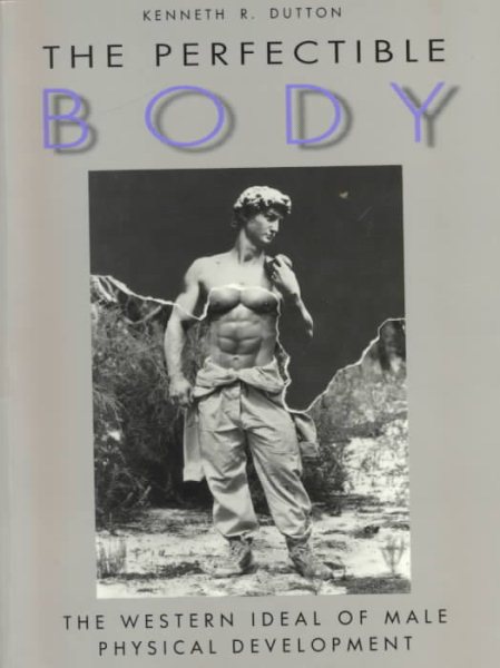 The Perfectible Body: The Western Ideal of Male Physical Development cover