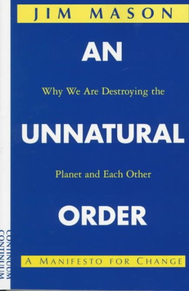 An Unnatural Order: Why We Are Destroying the Planet and Each Other cover