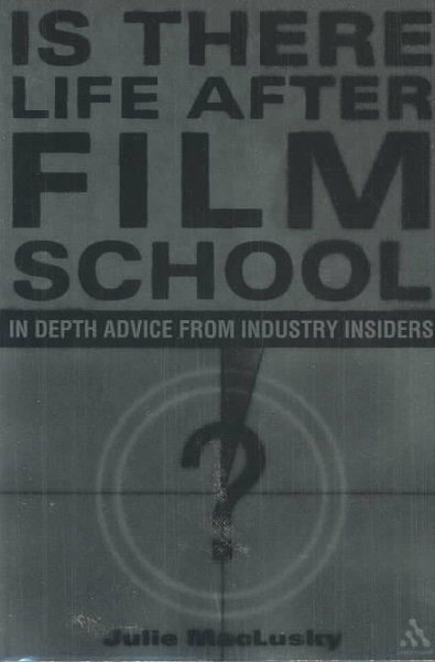 Is There Life After Film School: In Depth Advice From Industry Insiders